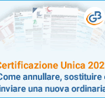 Certificazione Unica 2021: come annullare, sostituire e inviare una nuova ordinaria